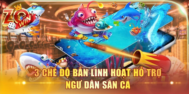 3 chế độ bắn linh hoạt hỗ trợ ngư dân săn cá
