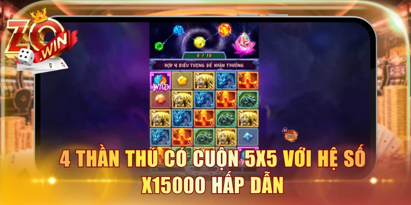 4 Thần Thú có cuộn 5x5 với hệ số x15000 hấp dẫn