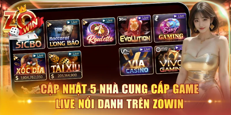 Cập nhật 5 nhà cung cấp game live nổi danh trên ZOWIN