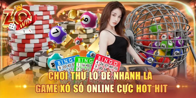 Chơi thử Lô Đề Nhanh là game xổ số online cực hot hit