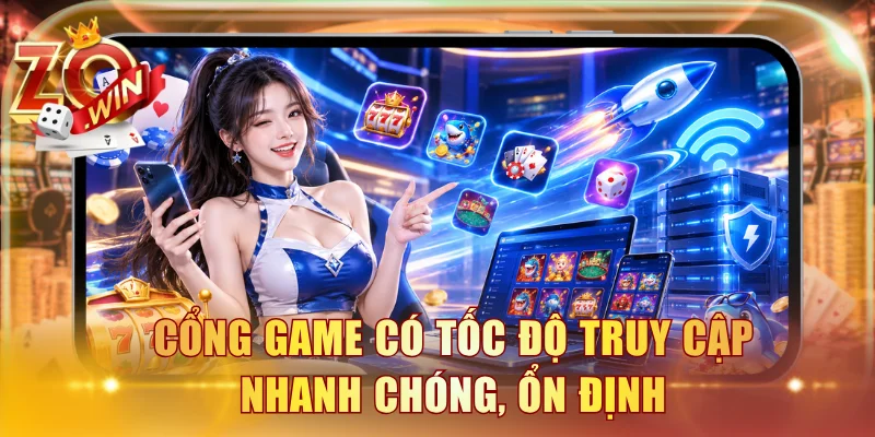 Cổng game có tốc độ truy cập nhanh chóng, ổn định