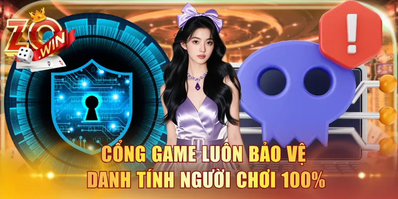 Cổng game luôn bảo vệ danh tính người chơi 100%