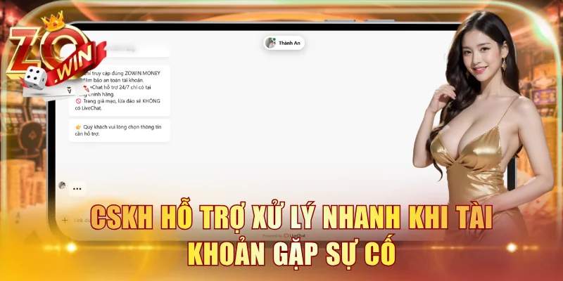 CSKH hỗ trợ xử lý nhanh khi tài khoản gặp sự cố