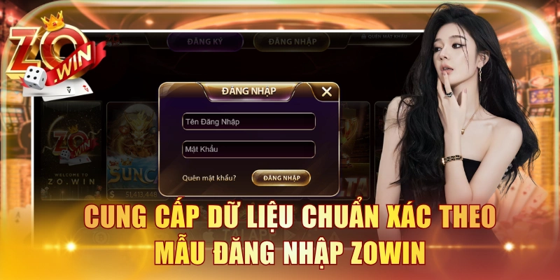 Cung cấp dữ liệu chuẩn xác theo mẫu đăng nhập ZOWIN