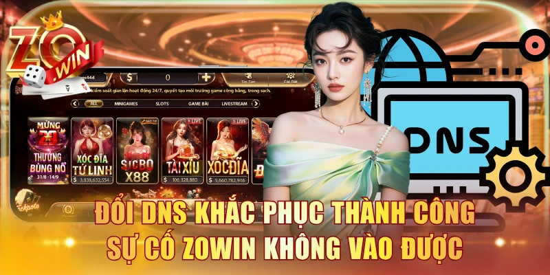 Đổi DNS khắc phục thành công sự cố ZOWIN không vào được