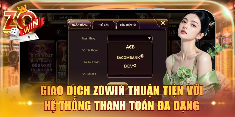 Giao dịch ZOWIN thuận tiện với hệ thống thanh toán đa dạng
