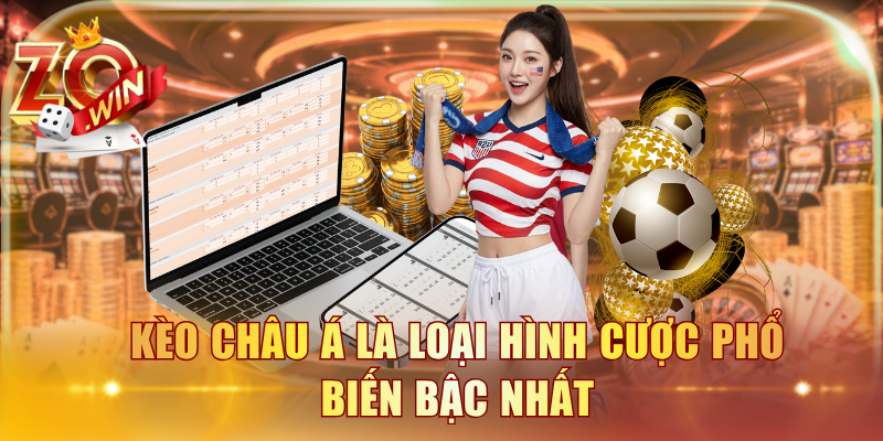 Kèo châu Á là loại hình cược phổ biến bậc nhất