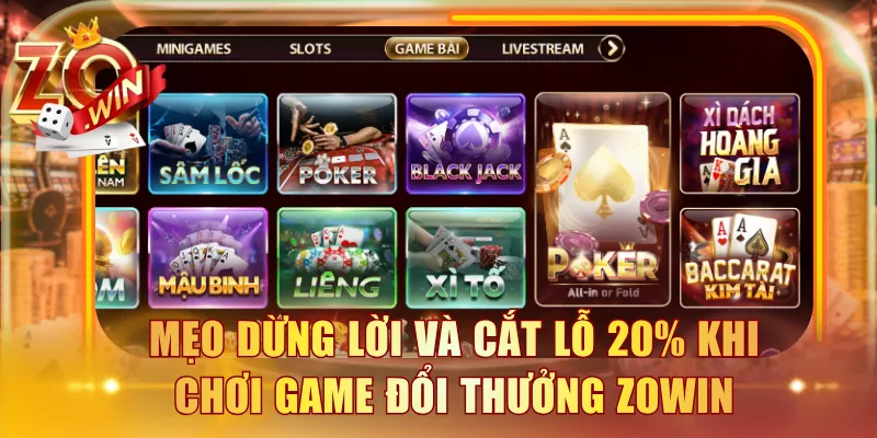 Mẹo dừng lời và cắt lỗ 20% khi chơi game đổi thưởng ZOWIN