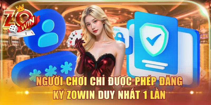 Người chơi chỉ được phép đăng ký ZOWIN duy nhất 1 lần