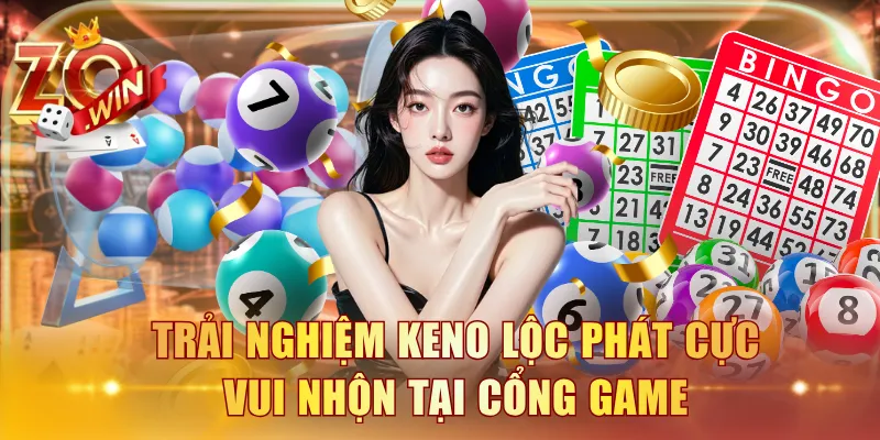 Trải nghiệm Keno Lộc Phát cực vui nhộn tại cổng game