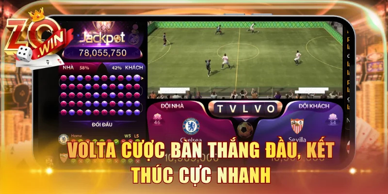 Volta cược bàn thắng đầu, kết thúc cực nhanh